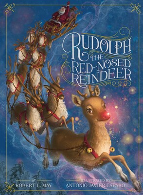 RUDOLPH THE RED-NOSED REINDEER BY ROBERT L MAY, ILLUSTRATED BY ANTONIO JAVER CAPARO