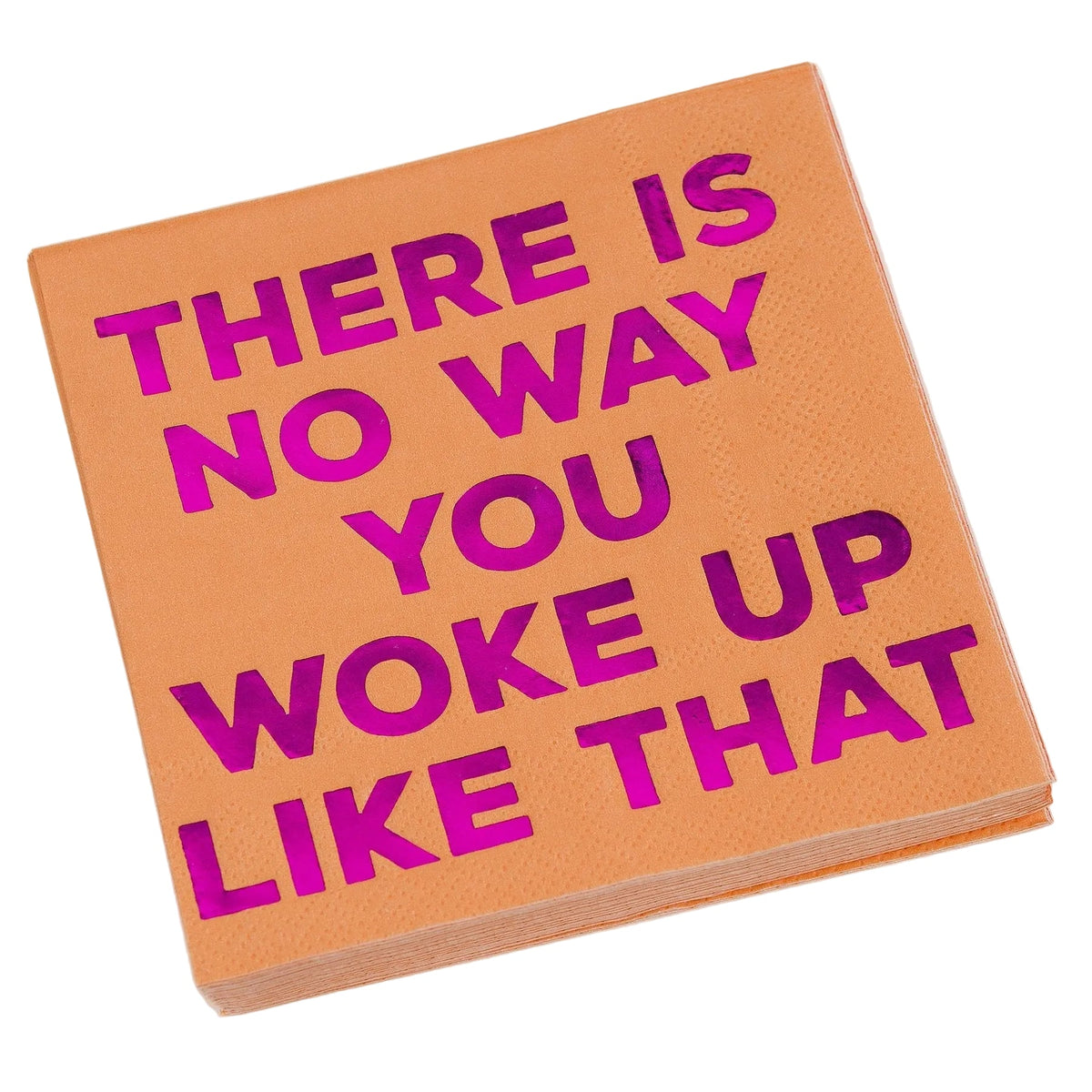 There Is No Way You Woke Up Like That, Beverage Napkin..Package Of 20