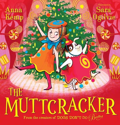 THE MUTTCRACKER, AUTHOR-ANNA KEMP, ILLUSTRATED BY SARA OGILVIE